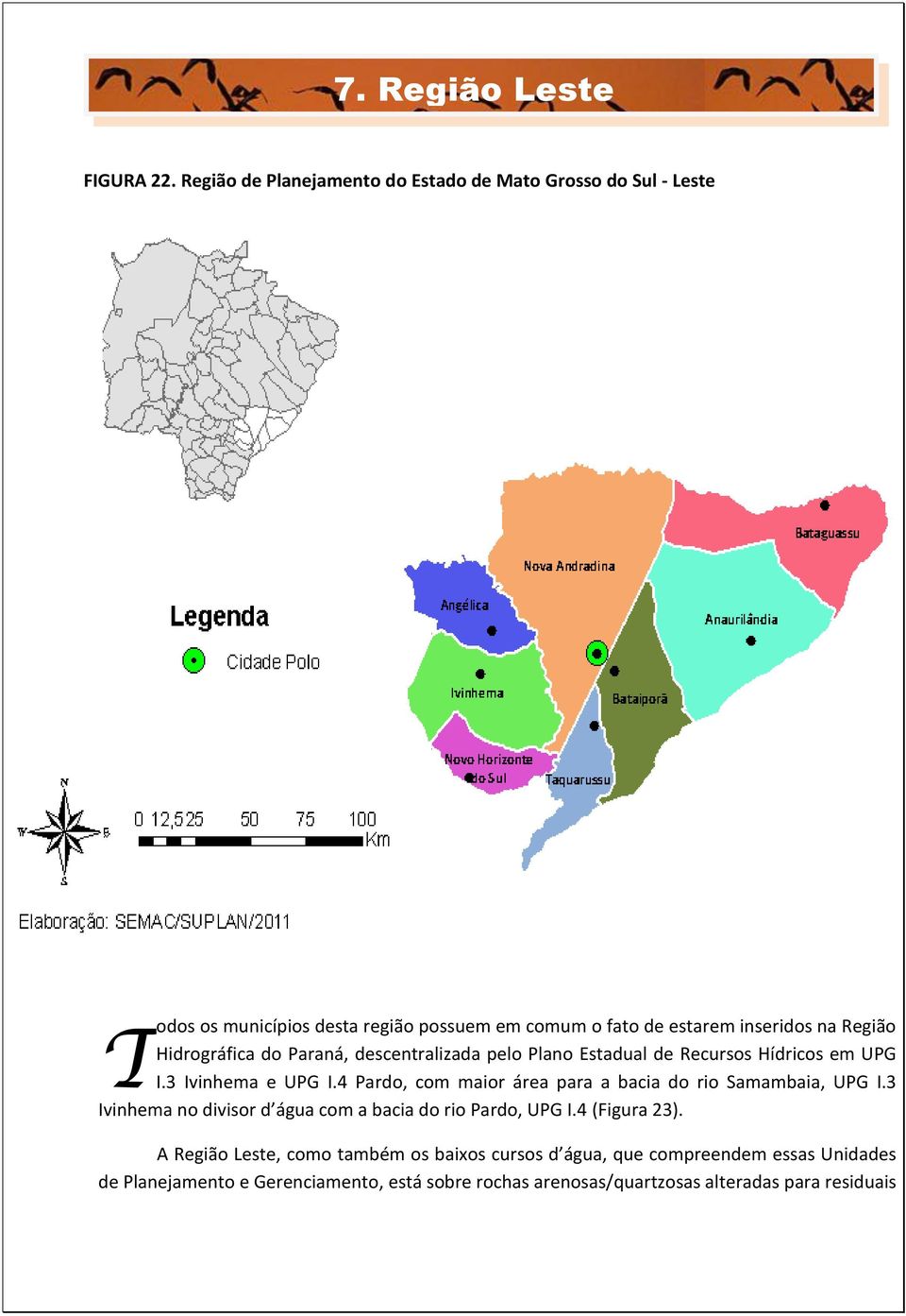 Região Hidrográfica do Paraná, descentralizada pelo Plano Estadual de Recursos Hídricos em UPG I.3 Ivinhema e UPG I.