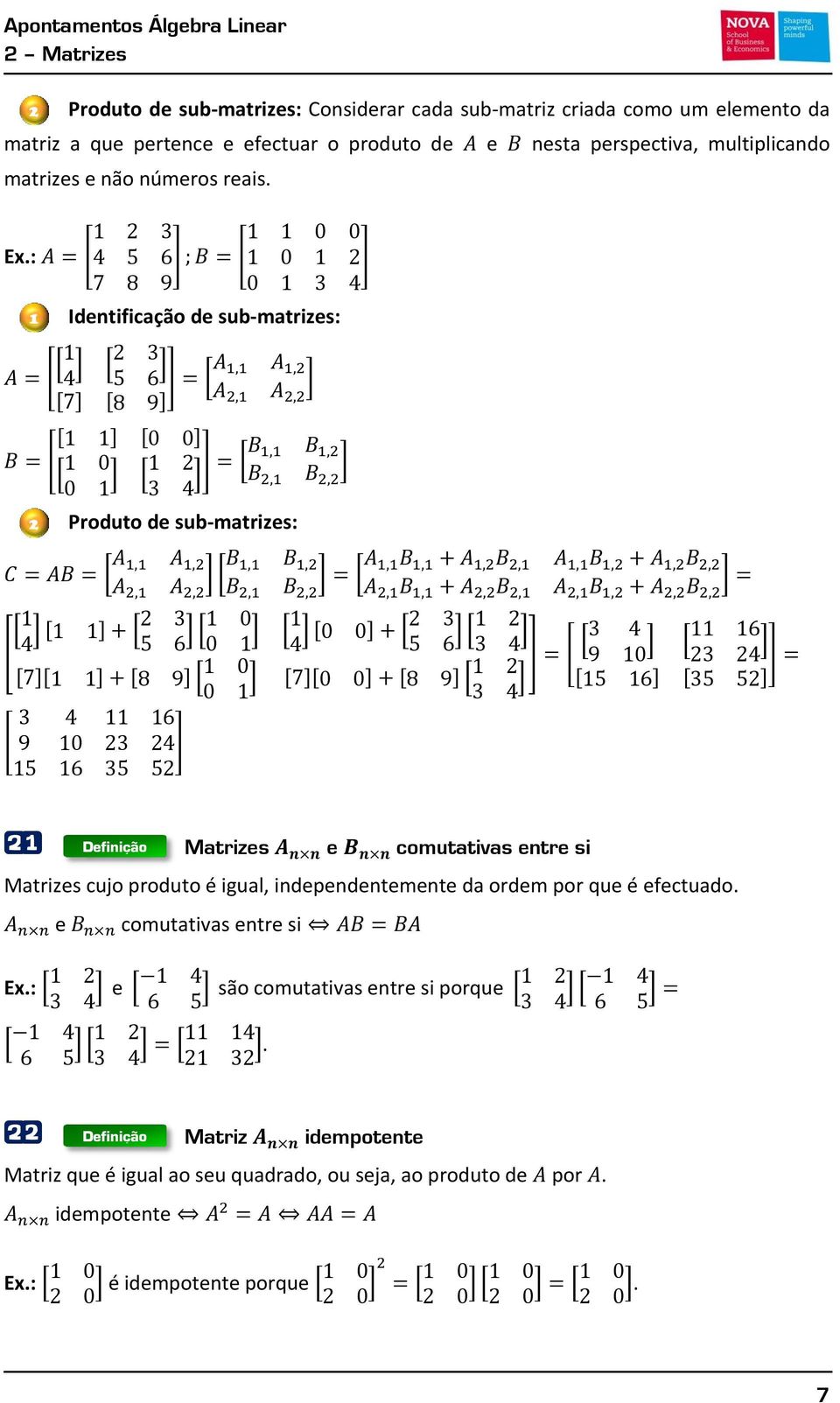 : 1 Identificação de sub-matrizes: [ 0 1 0 1 ], -, -, -, - [ 0 1 0 1 ] 2 Produto de sub-matrizes: 0 1, - 0 1 0 1 0 1, - 0 1 0 1 [ ] [ 0 1 0 1 ], -, -, - 0 1, -, -, - 0