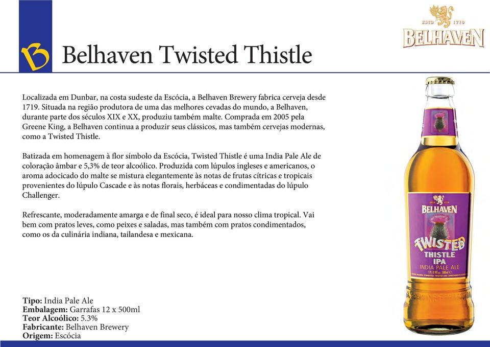 Comprada em 2005 pela Greene King, a Belhaven continua a produzir seus clássicos, mas também cervejas modernas, como a Twisted Thistle.