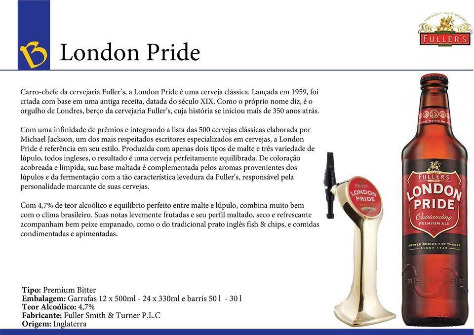 Com uma infinidade de prêmios e integrando a lista das 500 cervejas clássicas elaborada por Michael Jackson, um dos mais respeitados escritores especializados em cervejas, a London Pride é referência