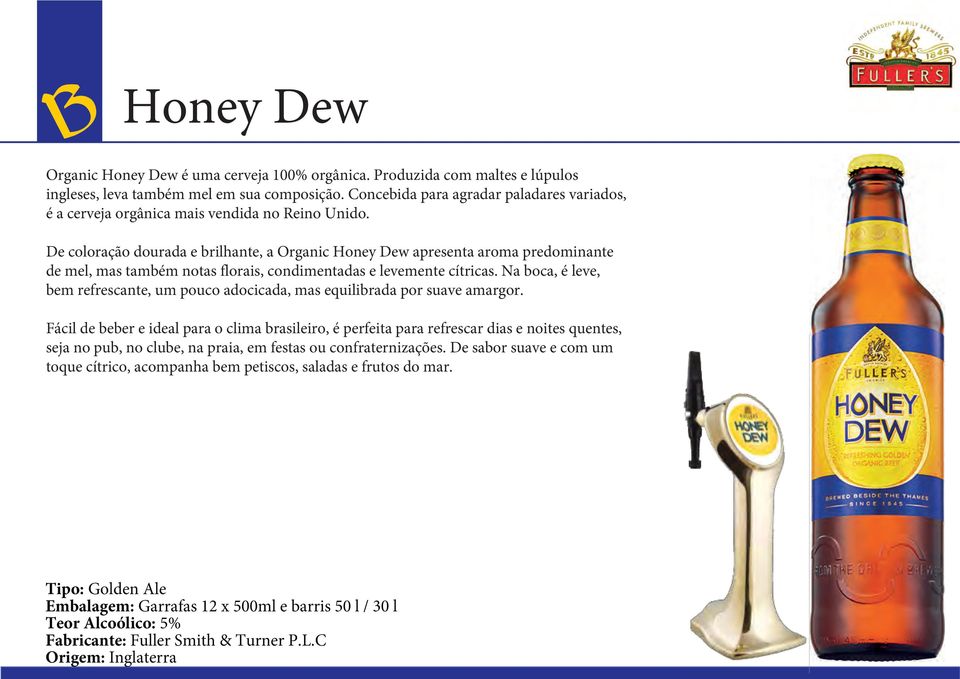 De coloração dourada e brilhante, a Organic Honey Dew apresenta aroma predominante de mel, mas também notas florais, condimentadas e levemente cítricas.