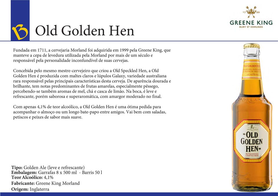 Concebida pelo mesmo mestre-cervejeiro que criou a Old Speckled Hen, a Old Golden Hen é produzida com maltes claros e lúpulos Galaxy, variedade australiana rara responsável pelas principais