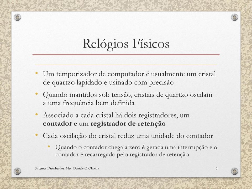 um contador e um registrador de retenção Cada oscilação do cristal reduz uma unidade do contador Quando o contador chega a