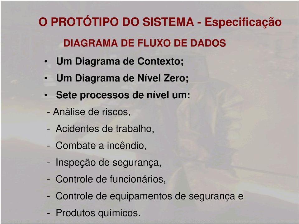 riscos, - Acidentes de trabalho, - Combate a incêndio, - Inspeção de segurança, -