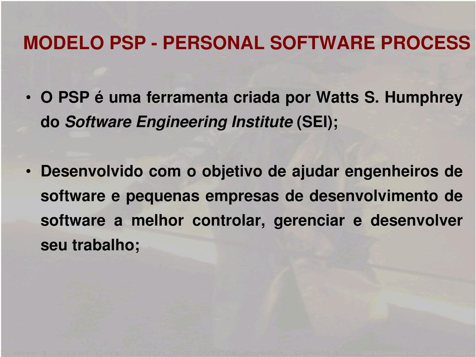 Humphrey do Software Engineering Institute (SEI); Desenvolvido com o