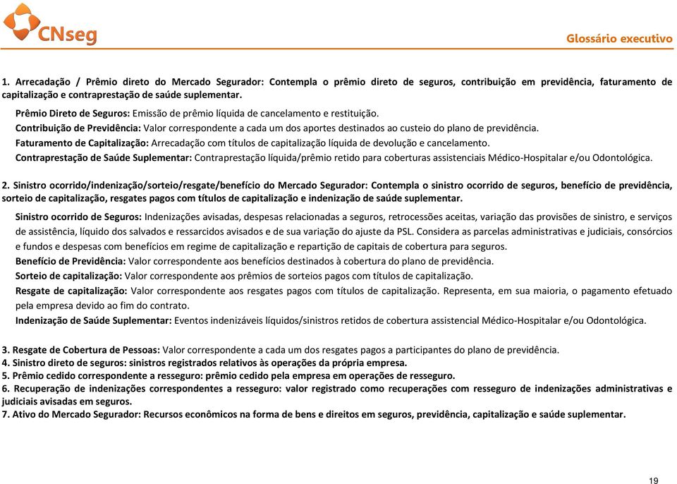 Prêmio Direto de Seguros: Emissão de prêmio líquida de cancelamento e restituição.