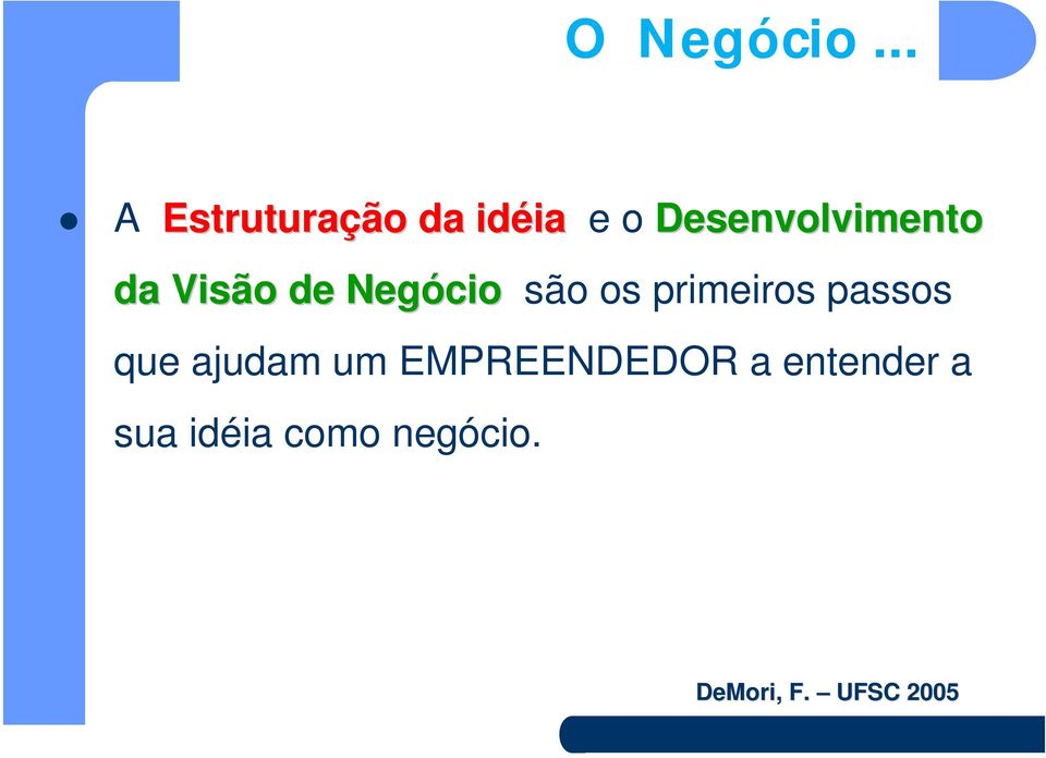 Desenvolvimento da Visão de Negócio são os