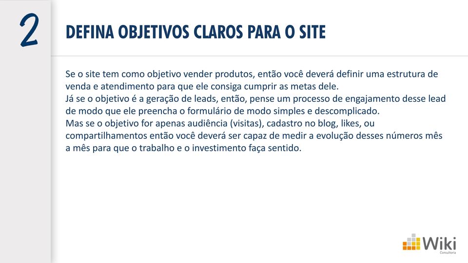 Já se o objetivo é a geração de leads, então, pense um processo de engajamento desse lead de modo que ele preencha o formulário de modo