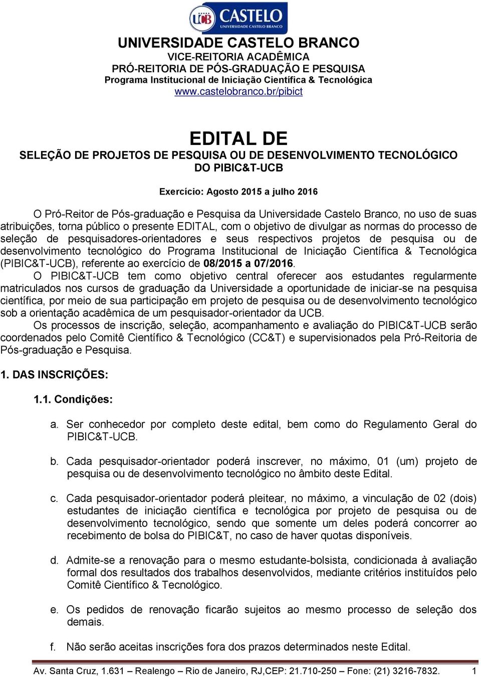 desenvolvimento tecnológico do (PIBIC&T-UCB), referente ao exercício de 08/2015 a 07/2016.