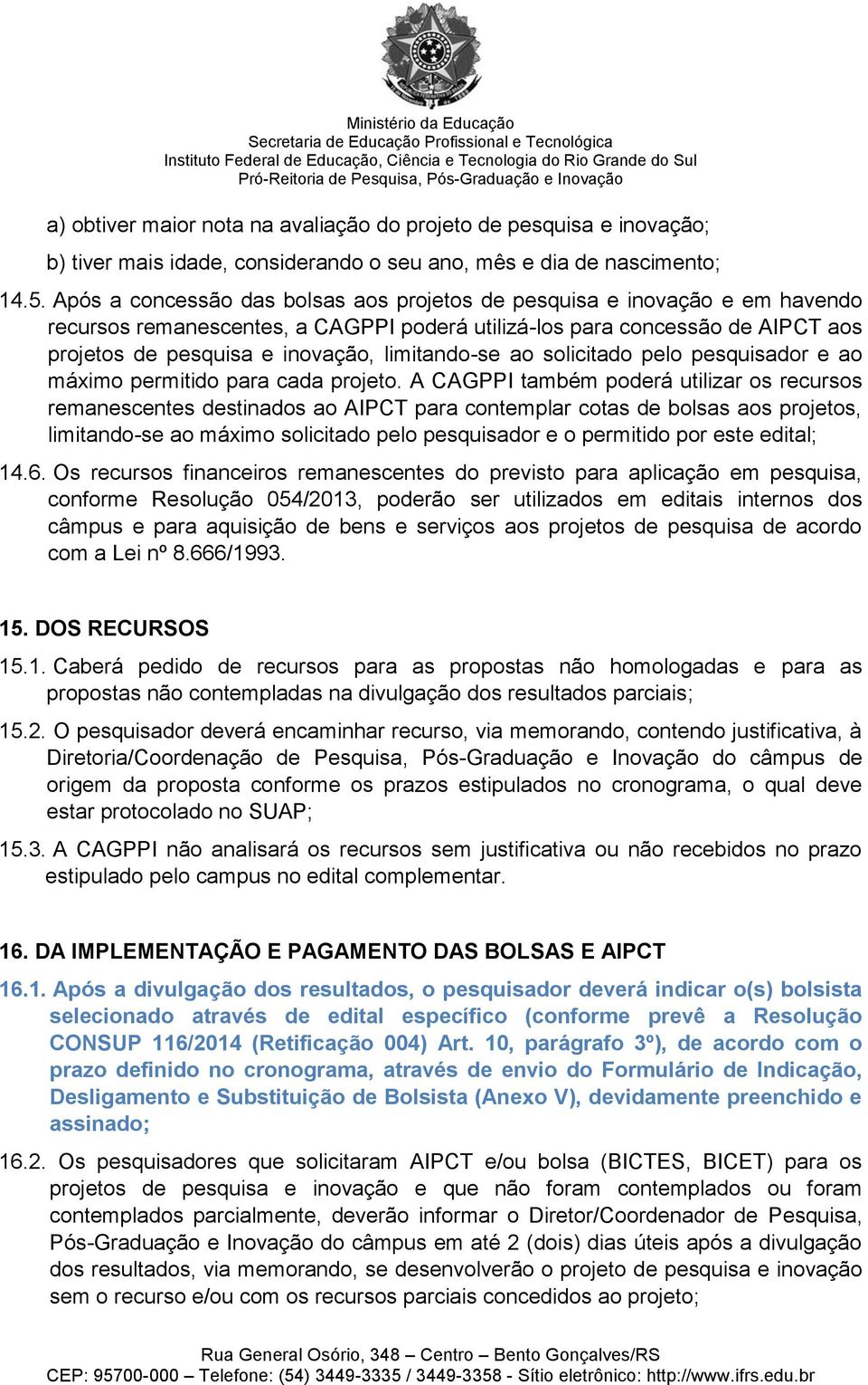 limitando-se ao solicitado pelo pesquisador e ao máximo permitido para cada projeto.