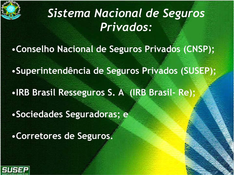 de Seguros Privados (); IRB Brasil Resseguros S.