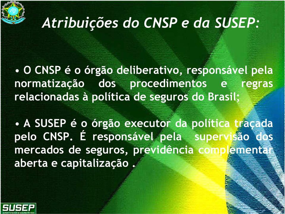 Brasil; A é o órgão executor da política traçada pelo CNSP.