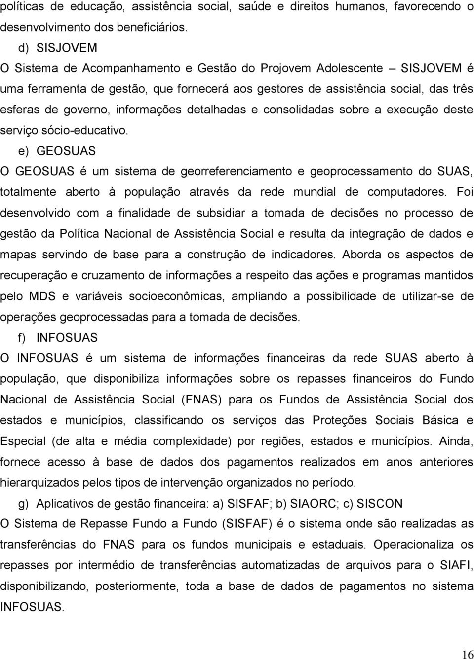 informações detalhadas e consolidadas sobre a execução deste serviço sócio-educativo.