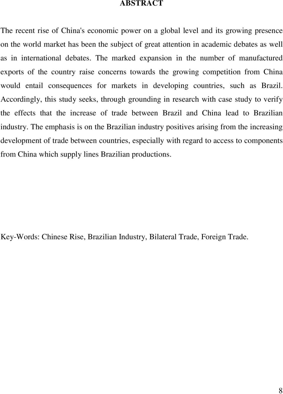 The marked expansion in the number of manufactured exports of the country raise concerns towards the growing competition from China would entail consequences for markets in developing countries, such