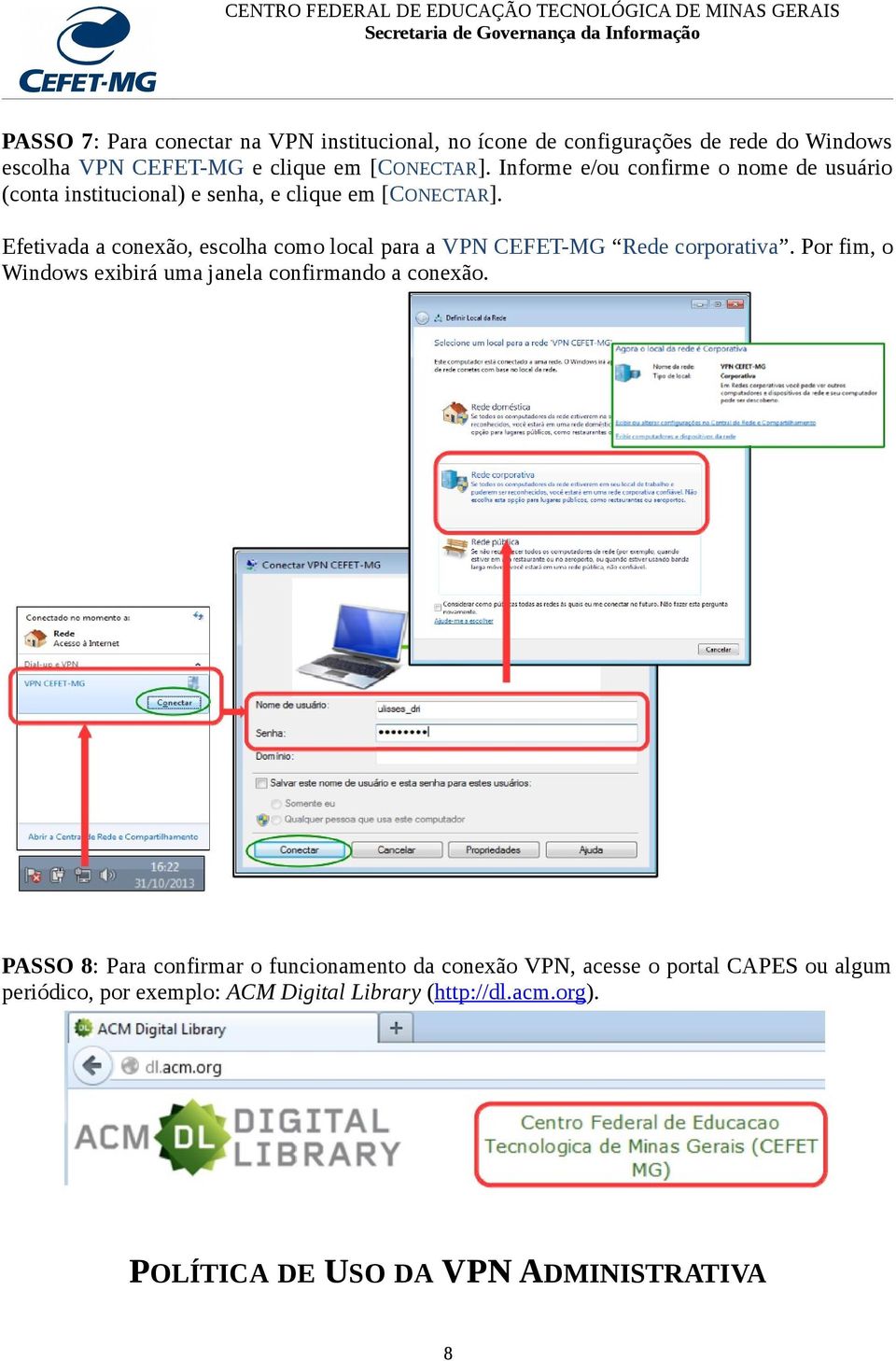 Efetivada a conexão, escolha como local para a VPN CEFET-MG Rede corporativa. Por fim, o Windows exibirá uma janela confirmando a conexão.