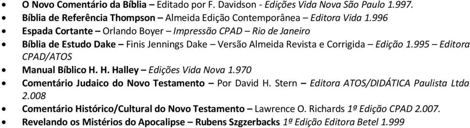 995 Editora CPAD/ATOS Manual Bíblico H. H. Halley Edições Vida Nova 1.970 Comentário Judaico do Novo Testamento Por David H.