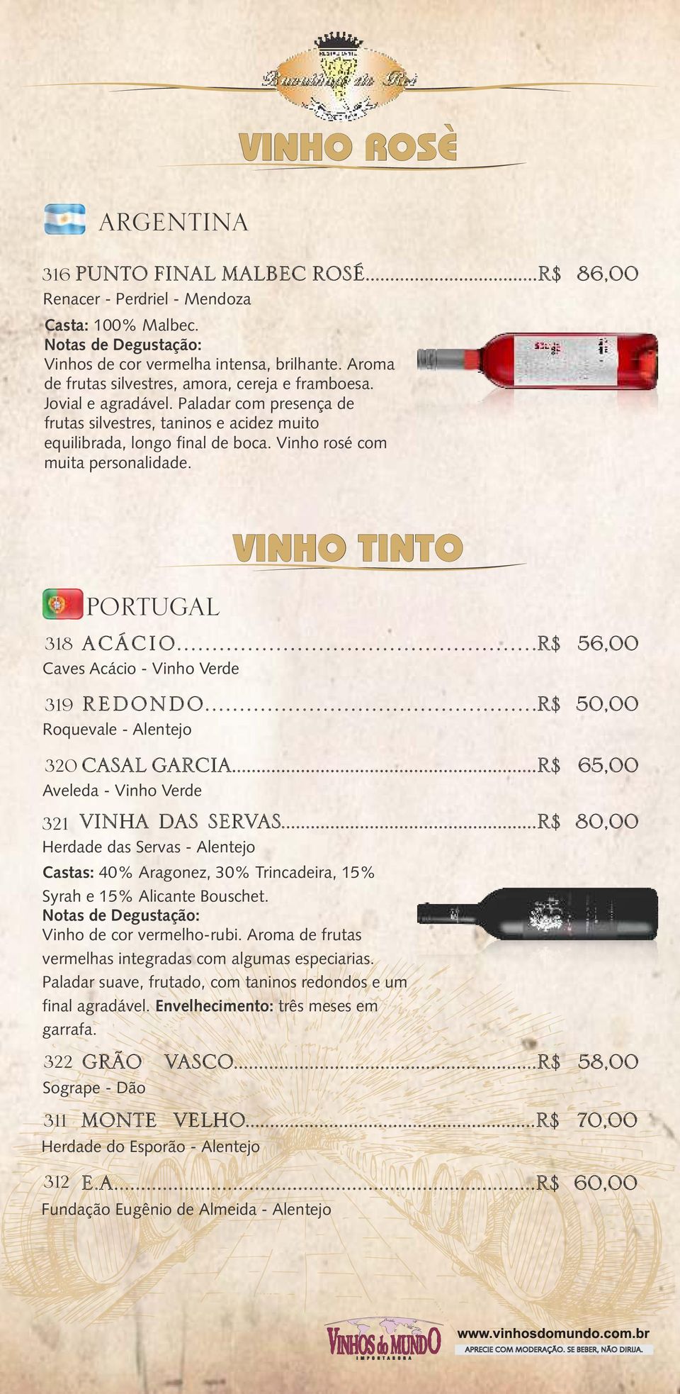 Vinho rosé com muita personalidade. PORTUGAL VINHO TINTO 318 ACÁCIO... R$ Caves Acácio - Vinho Verde 319 320 CASAL GARCIA... R$ VINHA DAS SERVAS... R$ 56,00 REDONDO.