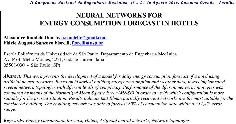 Mello Moraes, 223, Cidade Universitária 05508-030 - São Paulo (SP) Abstract: This work presents the development of a model for daily energy consumption forecast of a hotel using artificial neural