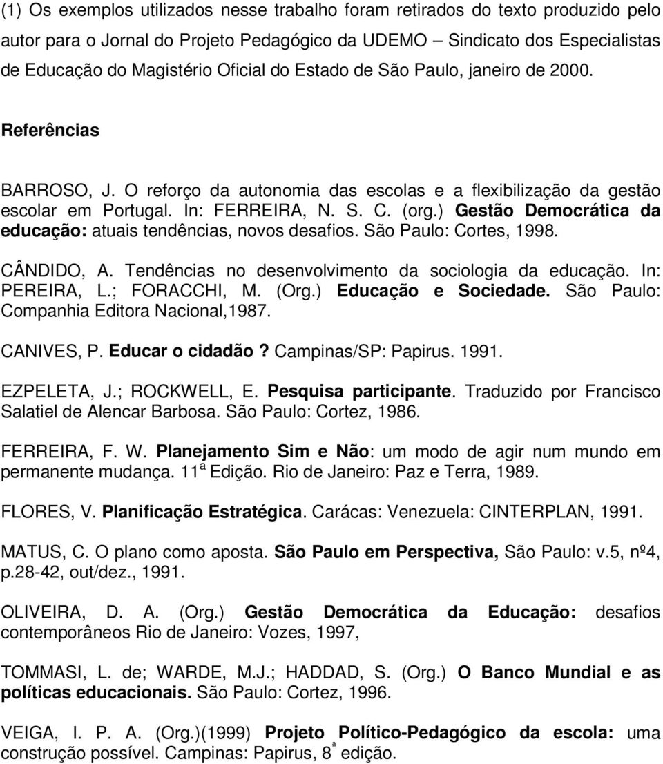 ) Gestão Democrática da educação: atuais tendências, novos desafios. São Paulo: Cortes, 1998. CÂNDIDO, A. Tendências no desenvolvimento da sociologia da educação. In: PEREIRA, L.; FORACCHI, M. (Org.