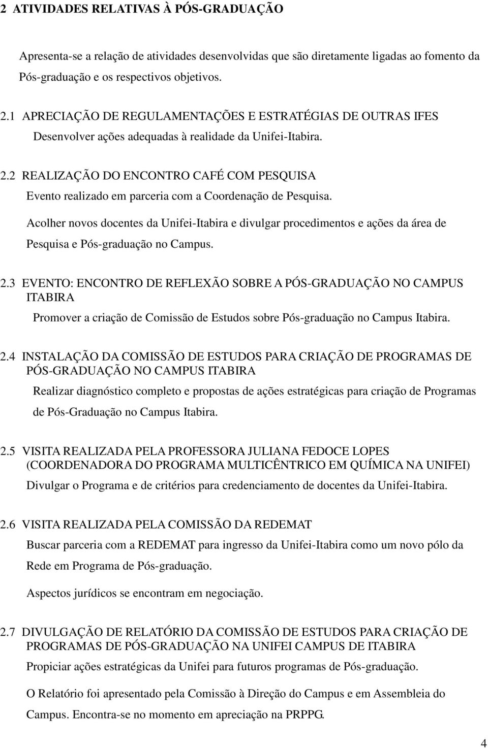 2 REALIZAÇÃO DO ENCONTRO CAFÉ COM PESQUISA Evento realizado em parceria com a Coordenação de Pesquisa.