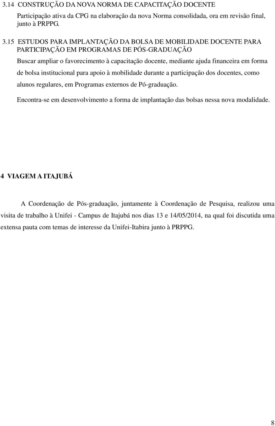 bolsa institucional para apoio à mobilidade durante a participação dos docentes, como alunos regulares, em Programas externos de Pó-graduação.