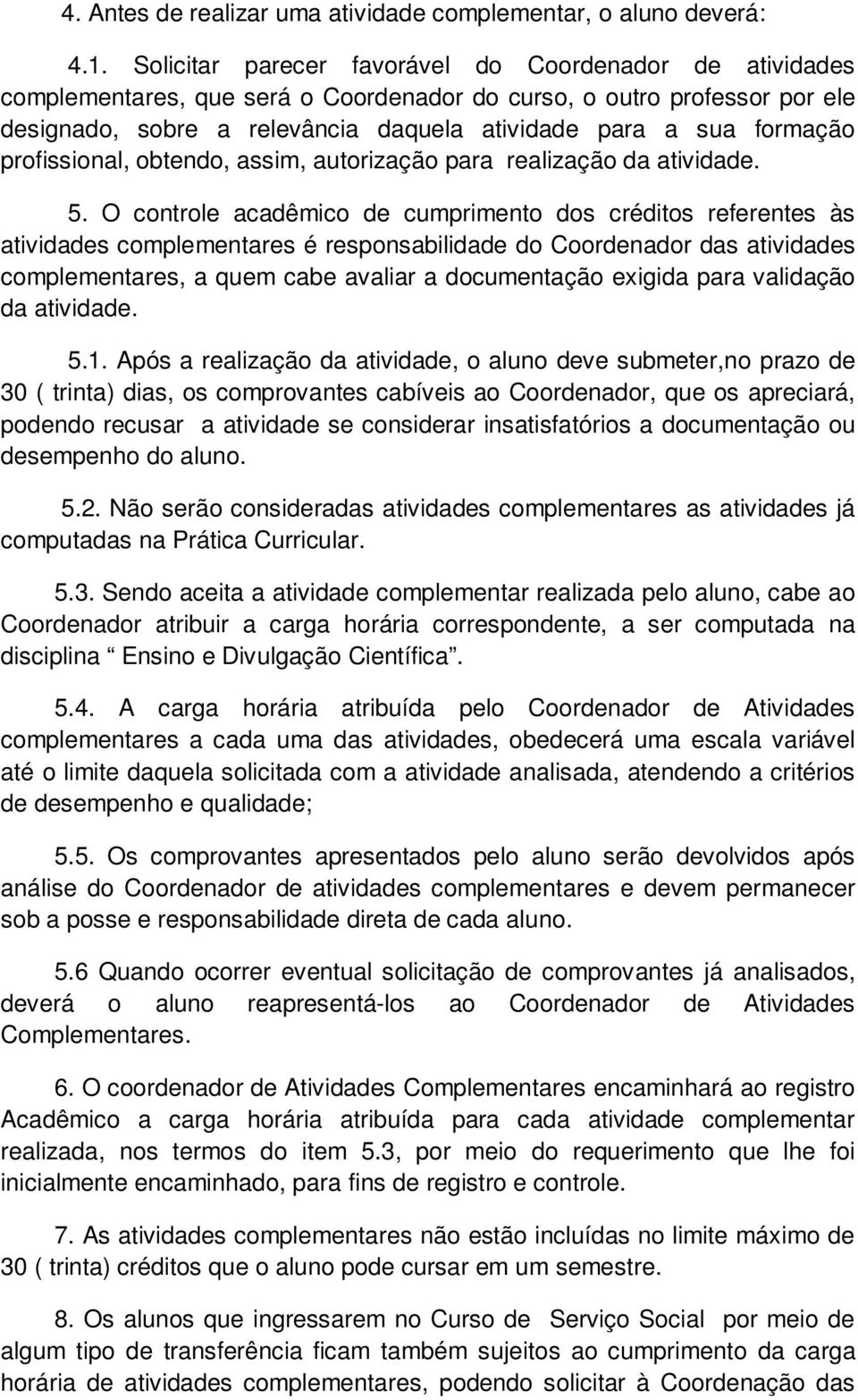 profissional, obtendo, assim, autorização para realização da atividade. 5.