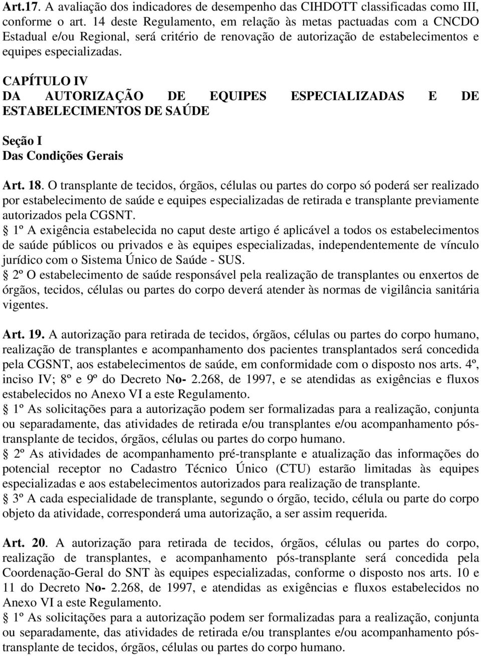 CAPÍTULO IV DA AUTORIZAÇÃO DE EQUIPES ESPECIALIZADAS E DE ESTABELECIMENTOS DE SAÚDE Seção I Das Condições Gerais Art. 18.