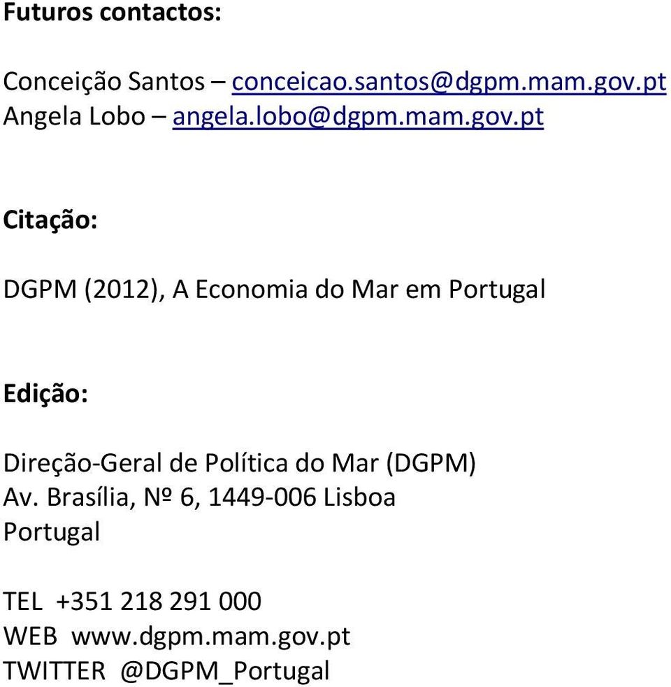 pt Citação: DGPM (2012), A Economia do Mar em Portugal Edição: Direção-Geral de