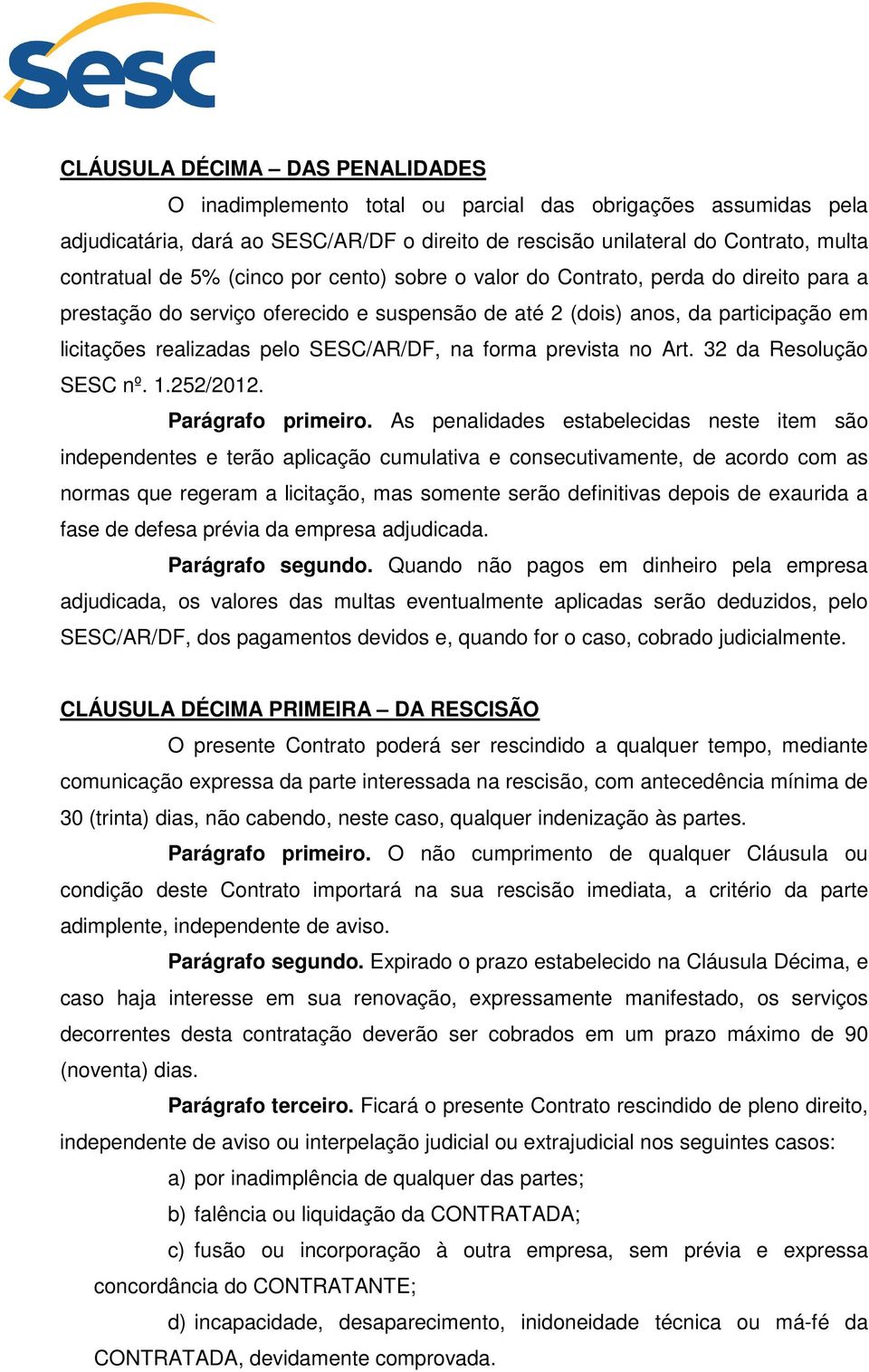 forma prevista no Art. 32 da Resolução SESC nº. 1.252/2012. Parágrafo primeiro.