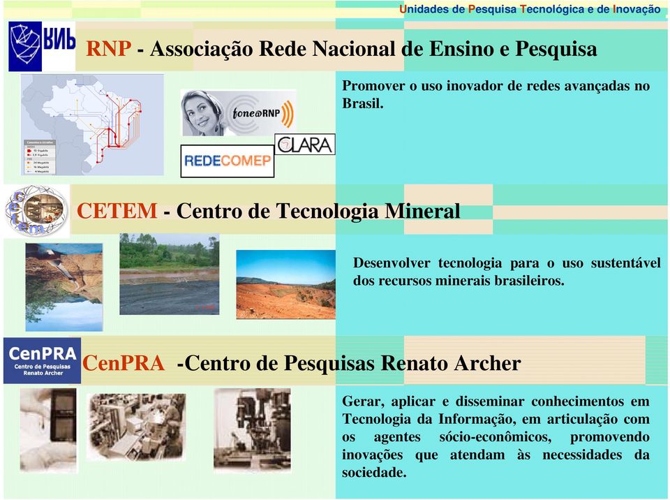 CETEM - Centro de Tecnologia Mineral Desenvolver tecnologia para o uso sustentável dos recursos minerais brasileiros.