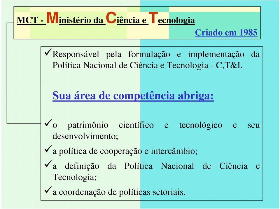 Sua área de competência abriga: o patrimônio científico e tecnológico e seu desenvolvimento; a