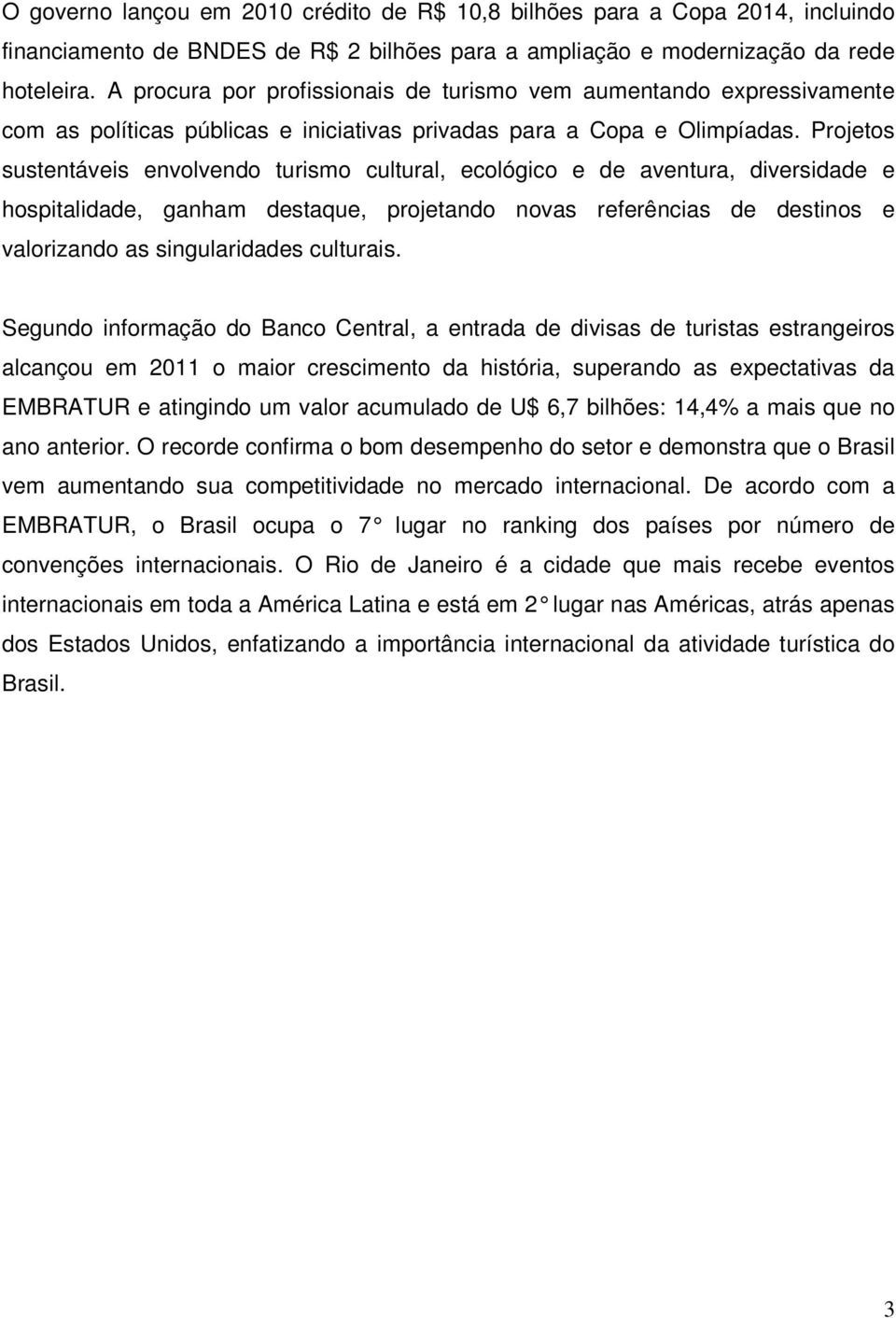 Projetos sustentáveis envolvendo turismo cultural, ecológico e de aventura, diversidade e hospitalidade, ganham destaque, projetando novas referências de destinos e valorizando as singularidades