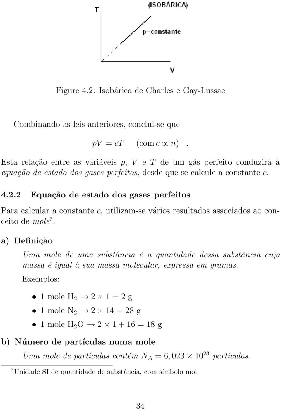2 Equação de estado dos gases perfeitos Para calcular a constante c, utilizam-se vários resultados associados ao conceito de mole 7.