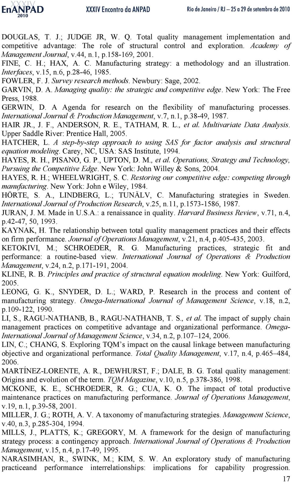 GARVIN, D. A. Managing quality: the strategic and competitive edge. New York: The Free Press, 1988. GERWIN, D. A Agenda for research on the flexibility of manufacturing processes.