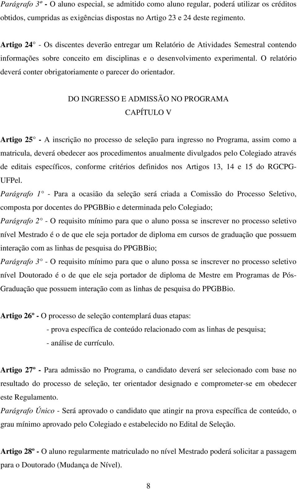 O relatório deverá conter obrigatoriamente o parecer do orientador.