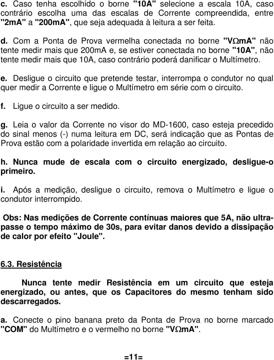 Corrente compreendida, entre "2mA" a "200mA", que seja adequada à leitura a ser feita. d.