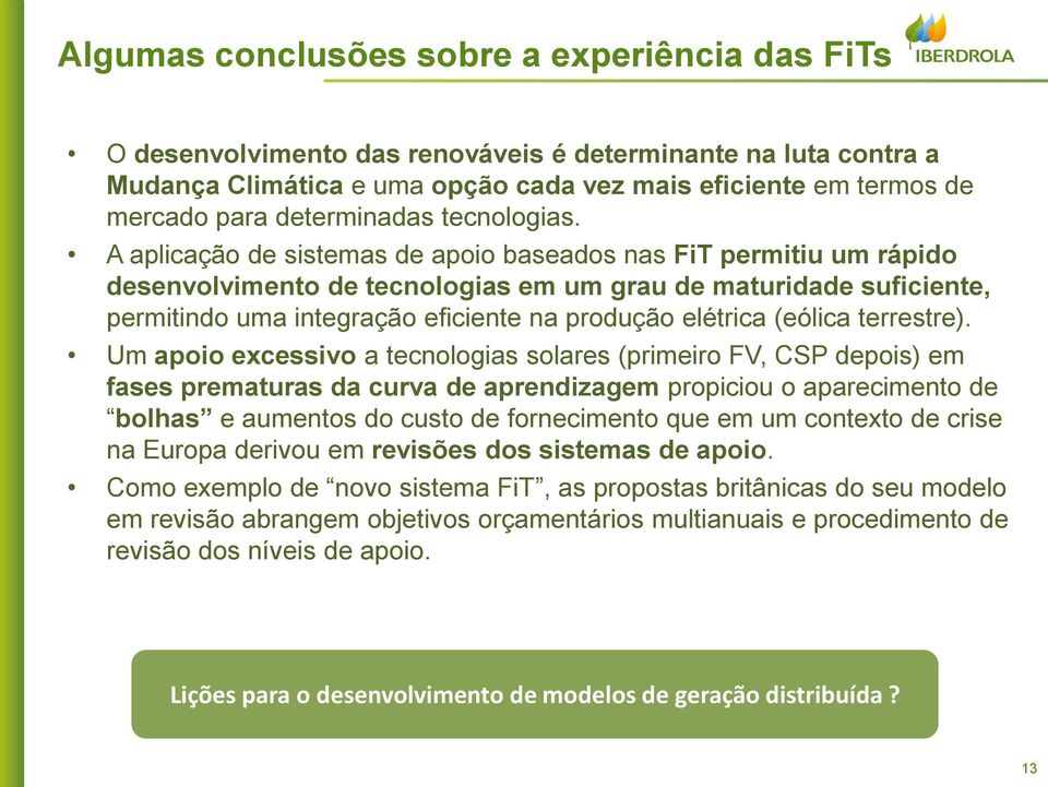 A aplicação de sistemas de apoio baseados nas FiT permitiu um rápido desenvolvimento de tecnologias em um grau de maturidade suficiente, permitindo uma integração eficiente na produção elétrica