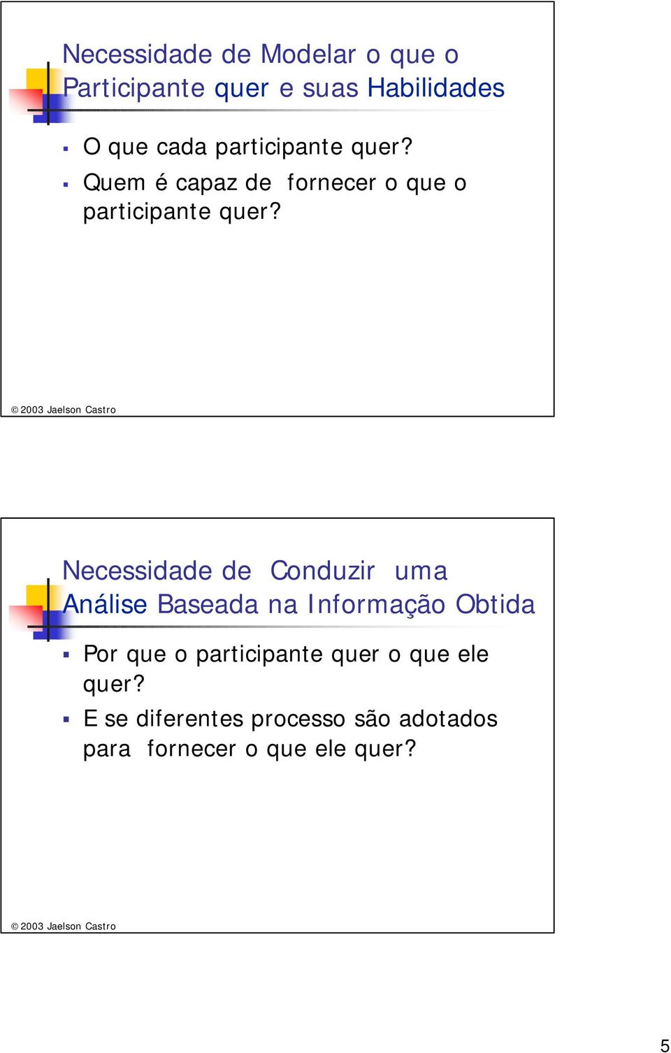 Necessidade de Conduzir uma Análise Baseada na Informação Obtida Por que o