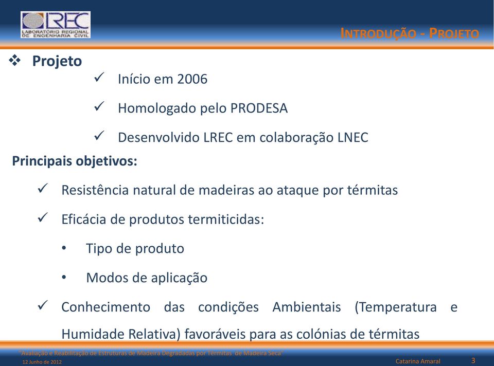 Eficácia de produtos termiticidas: Tipo de produto Modos de aplicação Conhecimento das condições