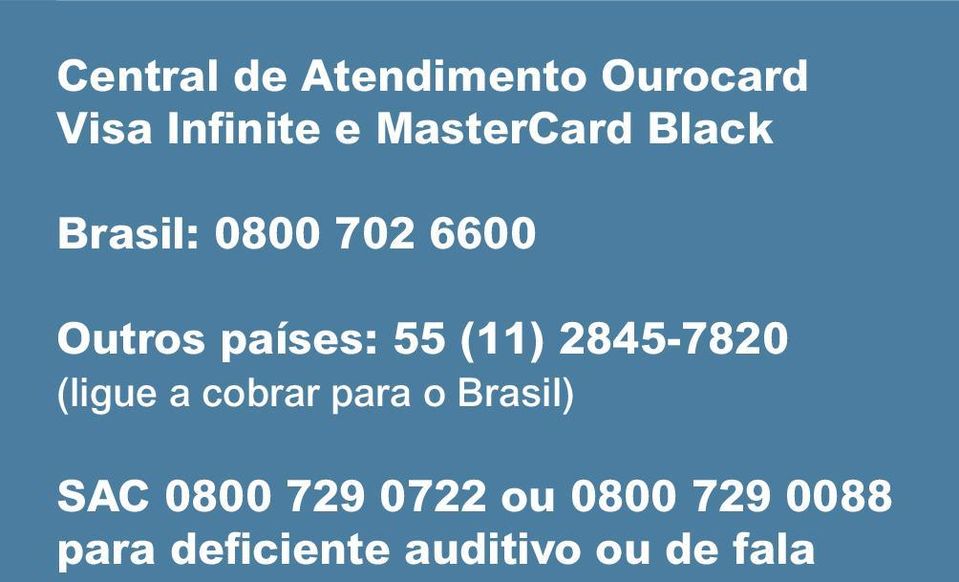 55 (11) 2845-7820 (ligue a cobrar para o Brasil) SAC