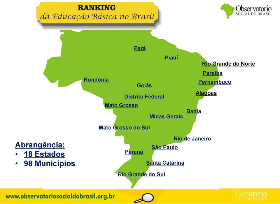 Mato Grosso do Sul Abrangência: 18 Estados 98 Municípios Rio