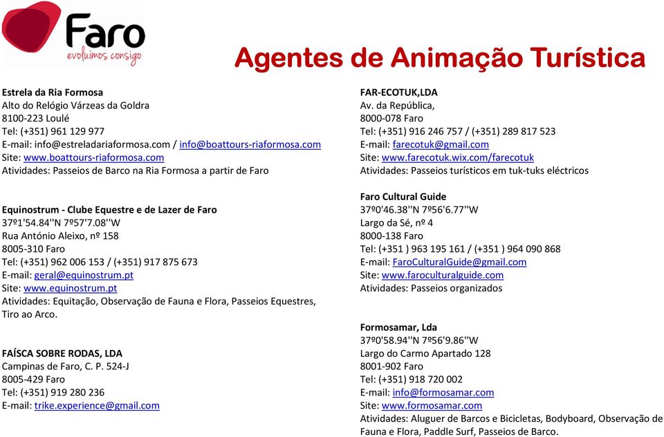 08''W Rua António Aleixo, nº 158 8005-310 Faro Tel: (+351) 962 006 153 / (+351) 917 875 673 E-mail: geral@equinostrum.