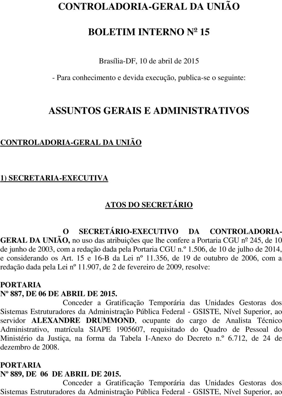 junho de 2003, com a redação dada pela Portaria CGU n.º 1.506, de 10 de julho de 2014, e considerando os Art. 15 e 16-B da Lei nº 11.356, de 19 de outubro de 2006, com a redação dada pela Lei nº 11.