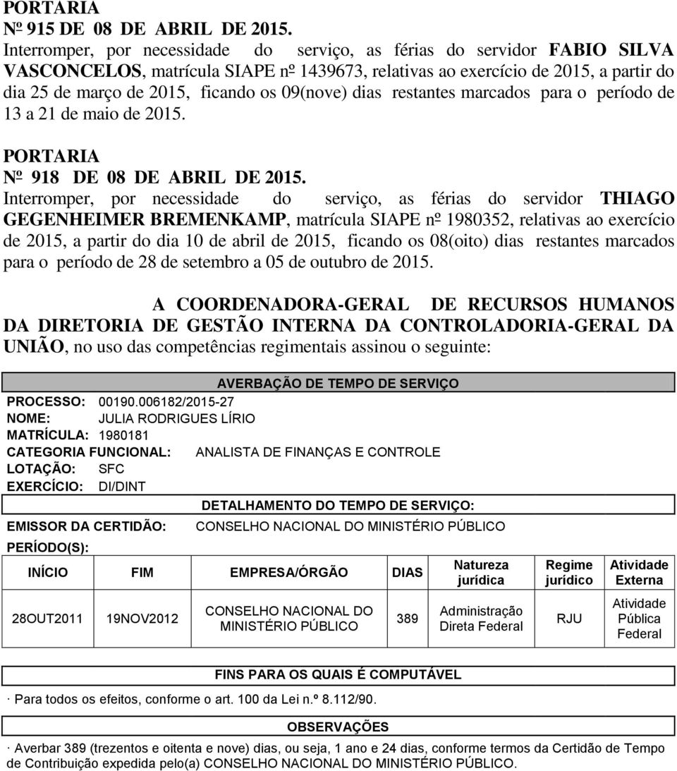 09(nove) dias restantes marcados para o período de 13 a 21 de maio de 2015. Nº 918 DE 08 DE ABRIL DE 2015.