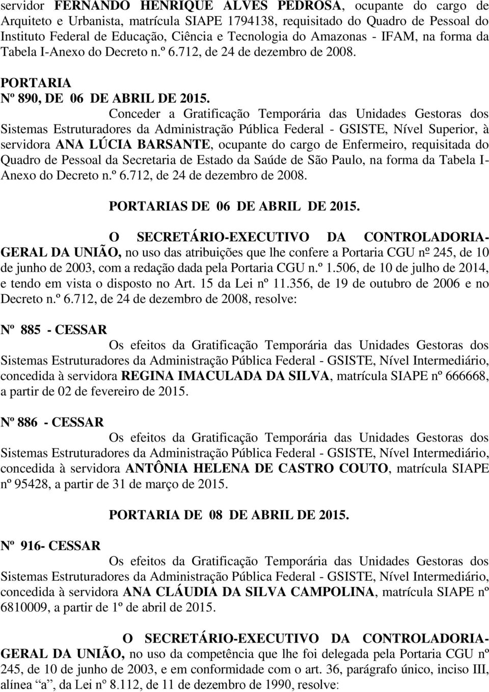 Conceder a Gratificação Temporária das Unidades Gestoras dos Sistemas Estruturadores da Administração Pública Federal - GSISTE, Nível Superior, à servidora ANA LÚCIA BARSANTE, ocupante do cargo de