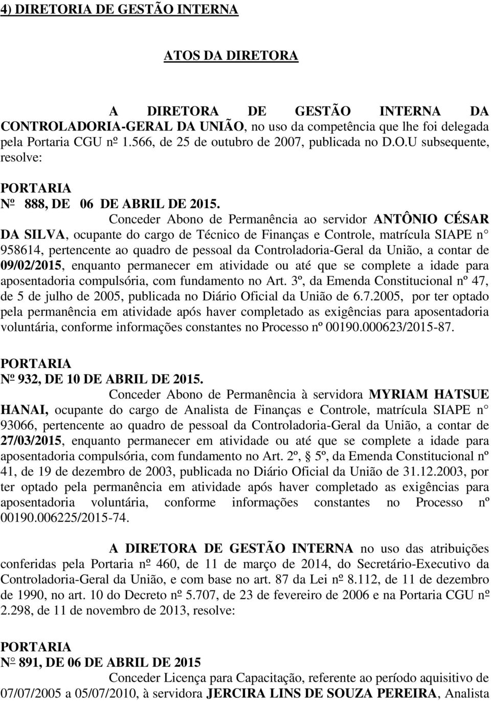 Conceder Abono de Permanência ao servidor ANTÔNIO CÉSAR DA SILVA, ocupante do cargo de Técnico de Finanças e Controle, matrícula SIAPE n 958614, pertencente ao quadro de pessoal da