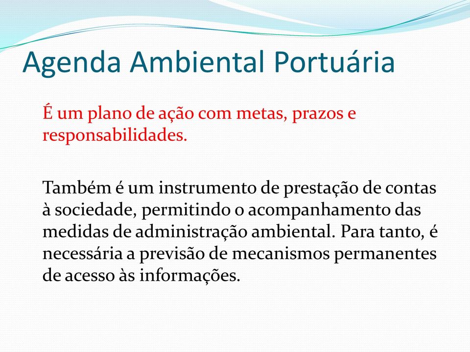 Também é um instrumento de prestação de contas à sociedade, permitindo o