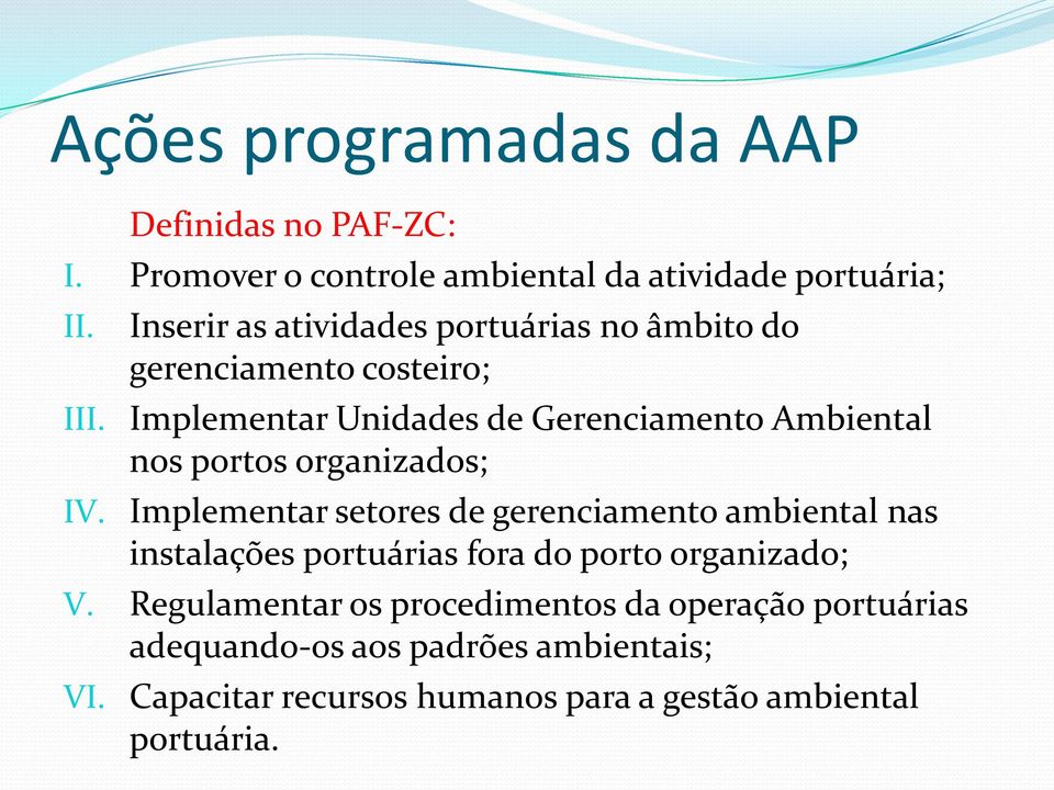 Implementar Unidades de Gerenciamento Ambiental nos portos organizados; IV.