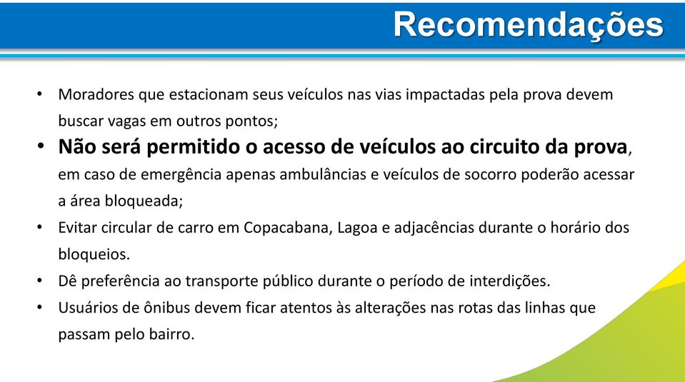 área bloqueada; Evitar circular de carro em Copacabana, Lagoa e adjacências durante o horário dos bloqueios.