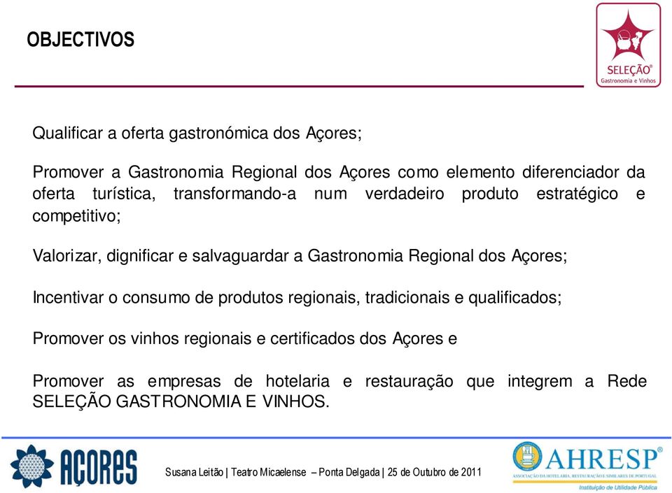 Gastronomia Regional dos Açores; Incentivar o consumo de produtos regionais, tradicionais e qualificados; Promover os vinhos
